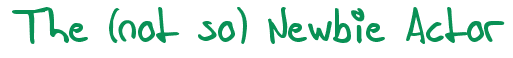 The not so Newbie Actor Signature